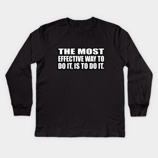 The most effective way to do it is to do it Kids Long Sleeve T-Shirt